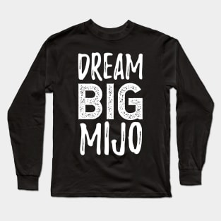 Dream Big Mijo - Sueña Grande Mijo Long Sleeve T-Shirt